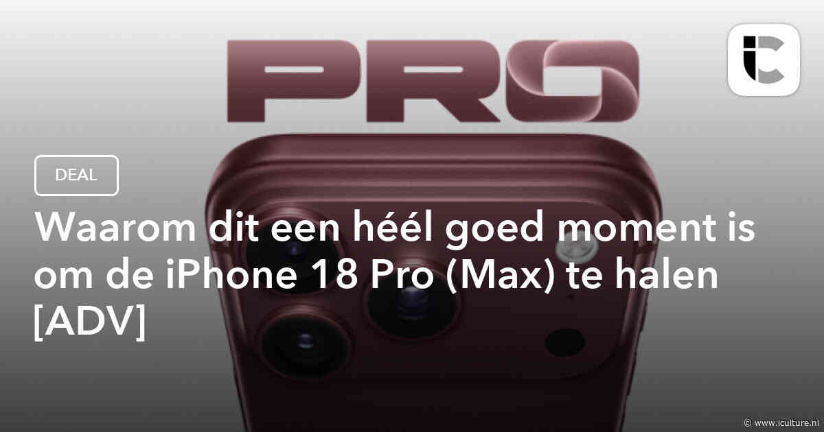 Waarom dit een héél goed moment is om de iPhone 18 Pro (Max) te halen [ADV]