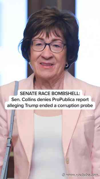 SENATE RACE BOMBSHELL: Sen. Collins denies ProPublica report alleging Trump ended a corruption probe