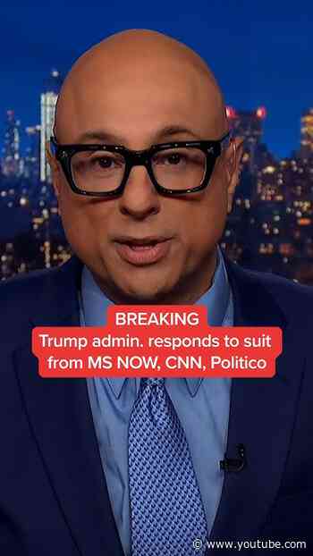 BREAKING: Trump admin. responds to suit from MS NOW, CNN, Politico