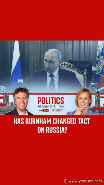 Politics at Sam and Anne's: Has Burnham changed tack on Russia?
