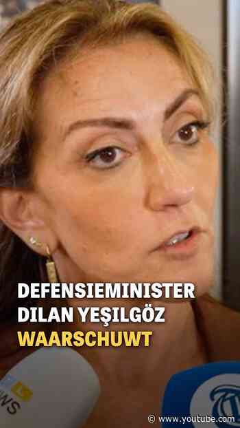 Defensieminister Dilan Yeşilgöz waarschuwt