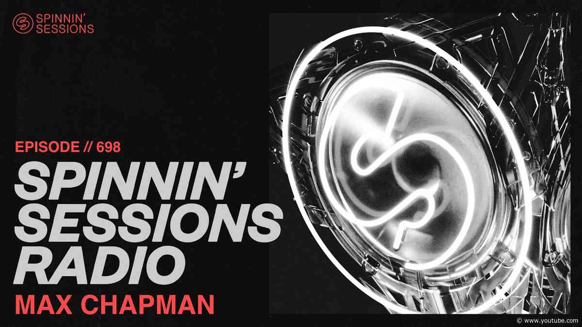 Spinnin’ Sessions Radio – Episode #698 | Max Chapman