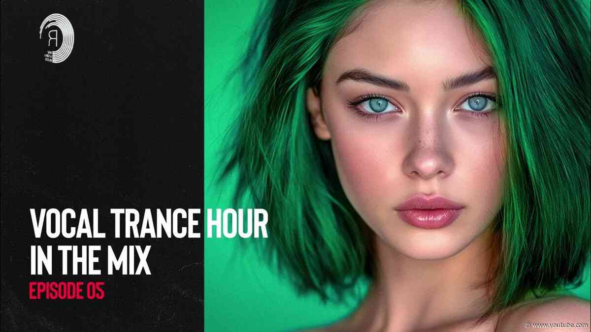 VOCAL TRANCE HOUR IN THE MIX - EPISODE 05 [FULL SET]