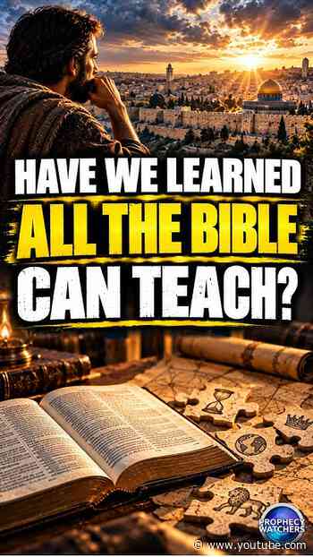 Have We Learned All the Bible Can Teach?