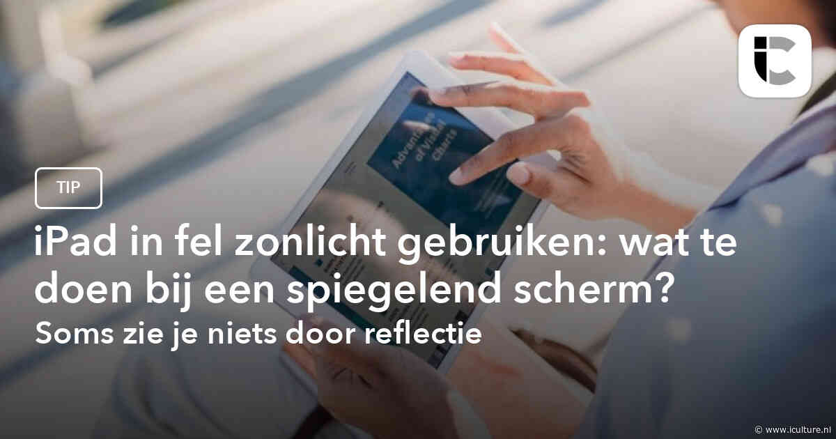 iPad in fel zonlicht gebruiken: wat te doen bij een spiegelend scherm?