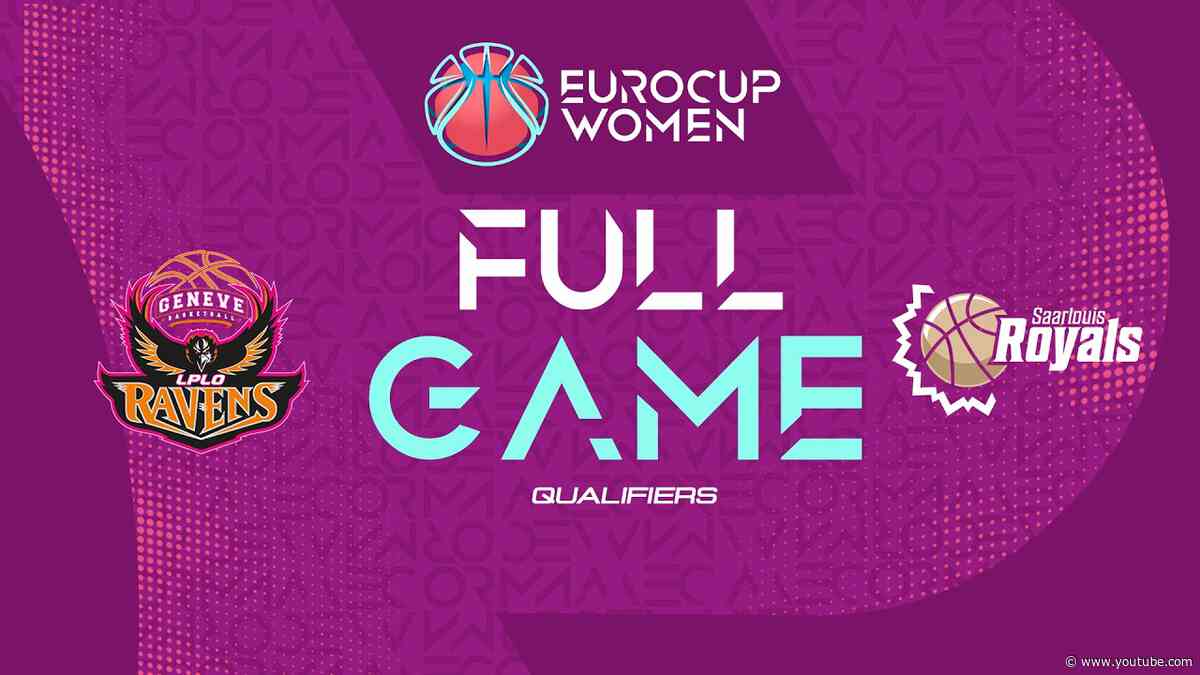 Qualifiers | Ravens de Geneve v Saarlouis Royals | Full Basketball Game | EuroCup Women 2026-27