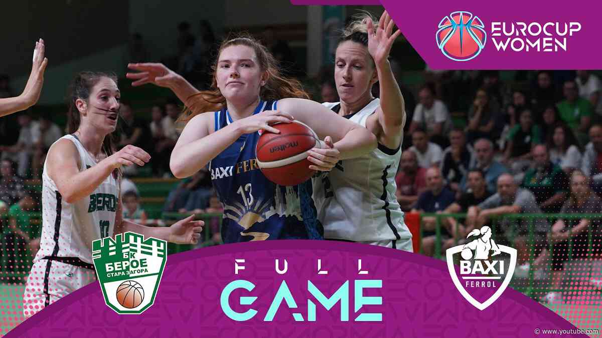 Qualifiers | Beroe Stara Zagora v BAXI Ferrol | Full Basketball Game | EuroCup Women 2026-27
