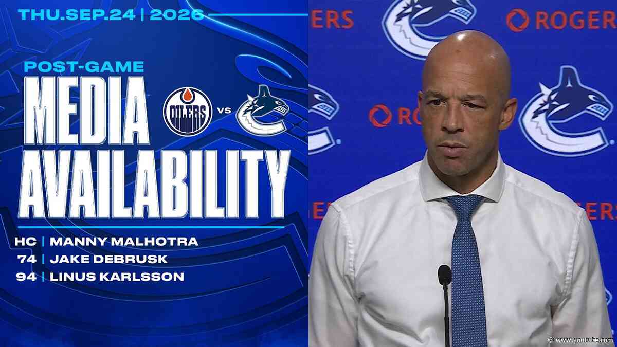 Manny Malhotra, Jake DeBrusk & Linus Karlsson Postgame Media | Canucks vs. Oilers (Sep 24 2026)