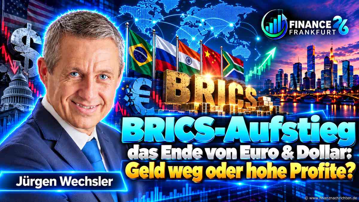 BRICS-Aufstieg - das Ende von Euro & Dollar: Geld weg oder hohe Profite? - Livestream von der Finance 26 in Frankfurt heute um 13:00 Uhr