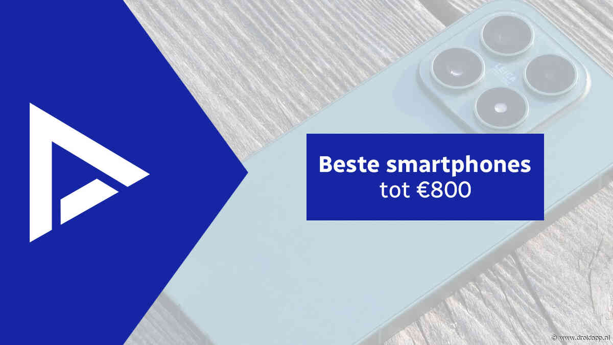De 7 beste smartphones tot 800 euro (10/2026)
