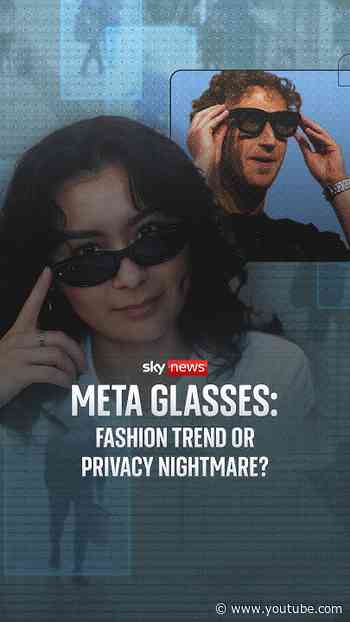 Meta Glasses: Fashion trend or privacy nightmare?