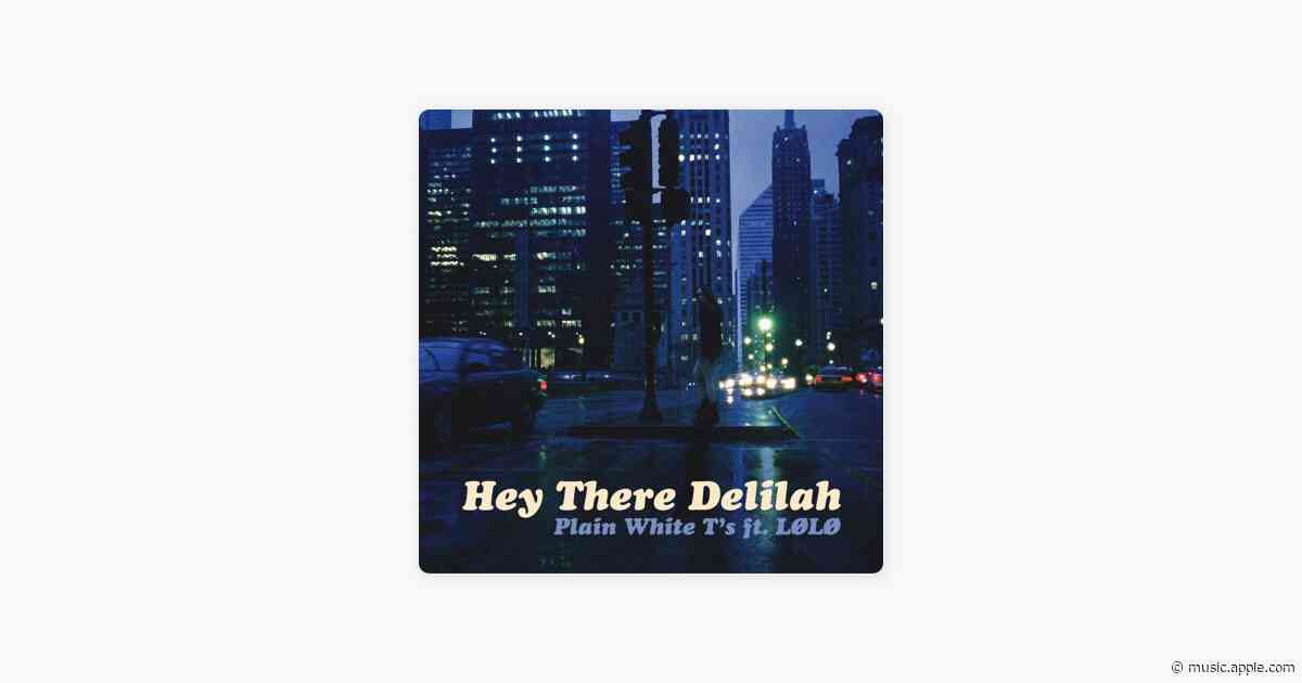 Hey There Delilah (feat. LØLØ) - Plain White T's