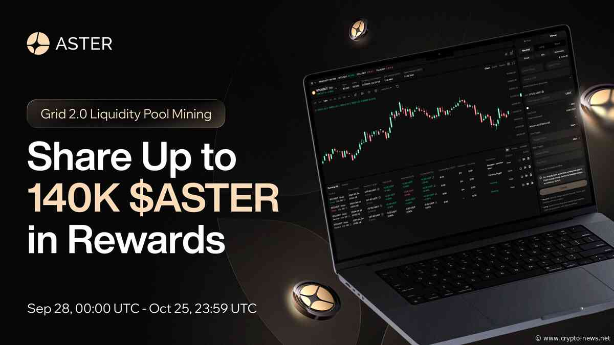 Aster Launches Perpetual Grid Trading 2.0 with Up to 140,000 $ASTER Liquidity Mining Campaign