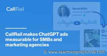 CallRail Makes ChatGPT Ads Measurable For SMBs And Marketing Agencies via @sejournal, @CallRail
