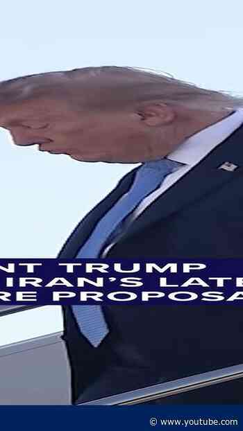 President Trump rejects Iran’s latest ceasefire proposal