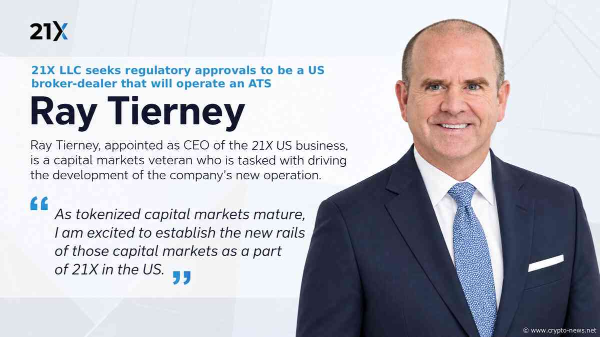 21X LLC Seeks Regulatory Approval to Operate as a US Broker Dealer and Appoints Ray Tierney as CEO