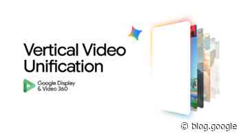 Introducing Vertical Video Unification with Display & Video 360.