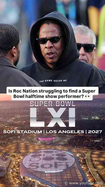 Roc Nation & JAŸ-Z might be struggling to find a 2027 Super Bowl halftime show performer 👀