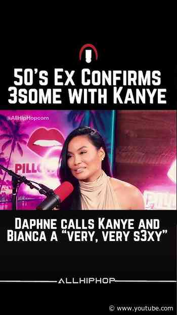50 Cent BM Daphne Joy Confirms 3 Some with Kanye West & Bianca Censori