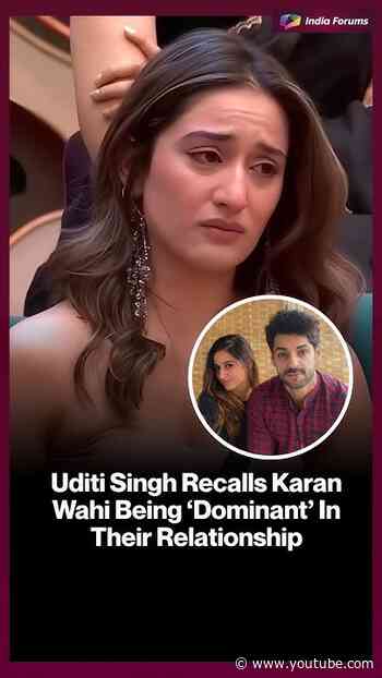 Uditi Singh Recalls KaranWahi Being "Dominant' InTheir Relationship
