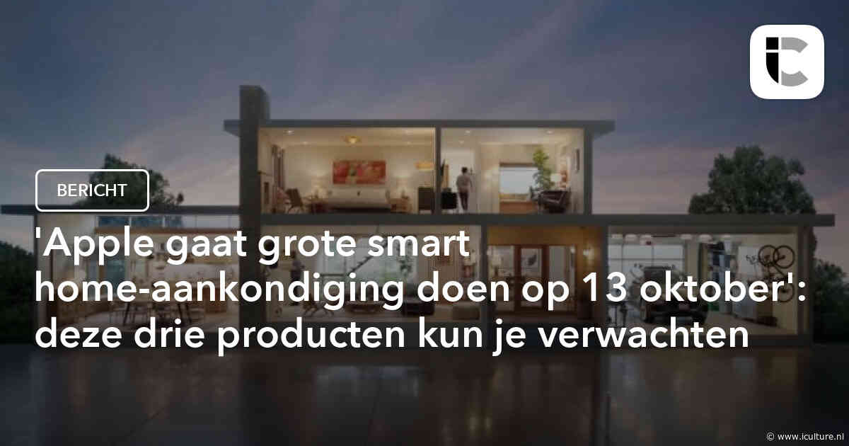 ‘Apple gaat grote smart home-aankondiging doen op 13 oktober’: deze drie producten kun je verwachten