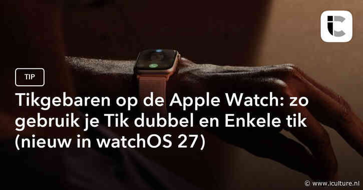Tikgebaren op de Apple Watch: zo gebruik je Tik dubbel en Enkele tik (nieuw in watchOS 27)