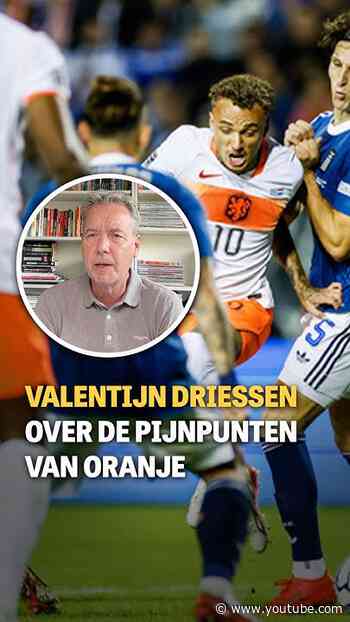 Valentijn Driessen over de pijnpunten van Oranje