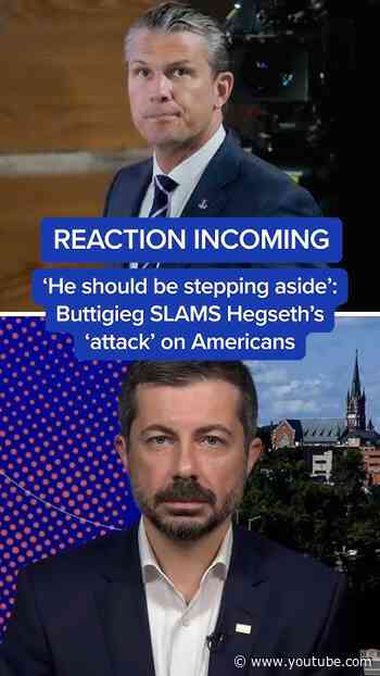 ‘He should be stepping aside’: Buttigeg SLAMS Hegseth's ‘attack’ on Americans