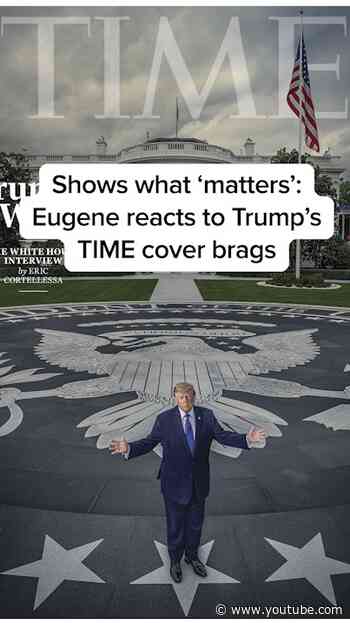 Shows what 'matters’: Eugene reacts to Trump's TIME cover brags