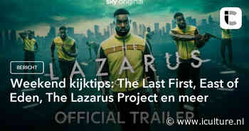 Weekend kijktips: The Last First, East of Eden, The Lazarus Project en meer