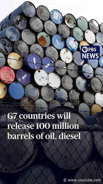 G7 countries will release 100 million barrels of oil, diesel