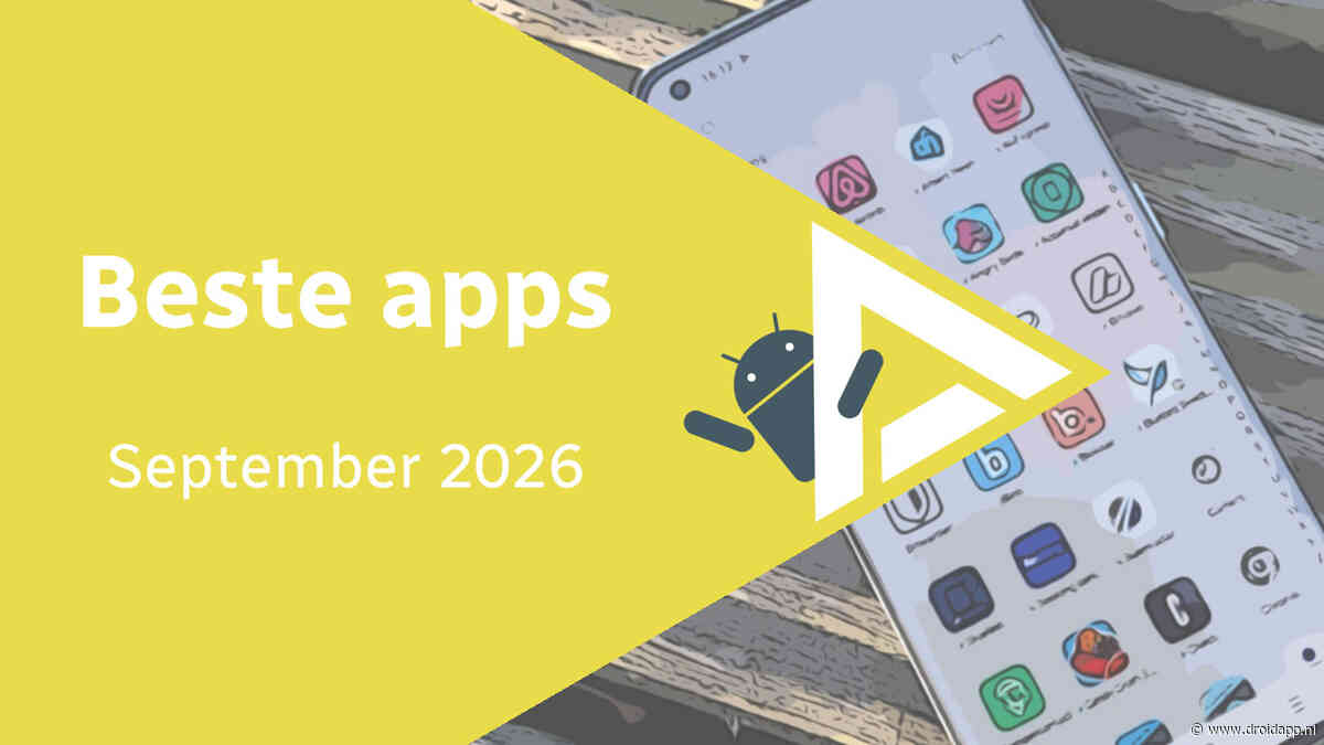 Android in september 2026: de beste apps en het belangrijkste nieuws
