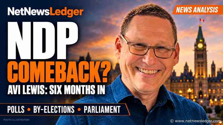 Avi Lewis’s NDP shows uneven gains. Do polls, by-elections and his delay seeking a seat signal trouble?