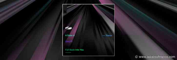 Out Now On A State of Trance: SIKOTI – Fall Back Into You