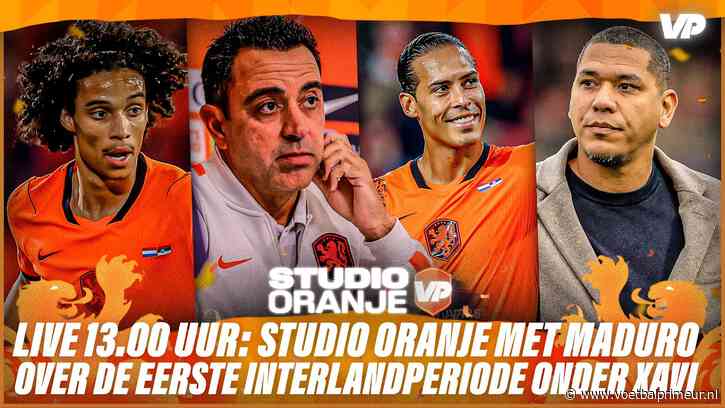 LIVE 13.00 uur: Studio Oranje met Maduro over de eerste interlandperiode van Xavi