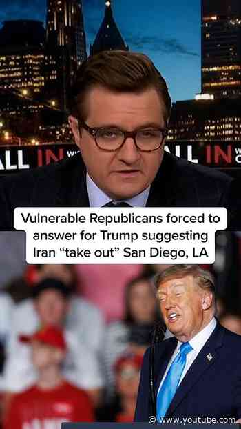 Vulnerable Republicans forced to answer for Trump suggesting Iran 'take out' San Diego, LA