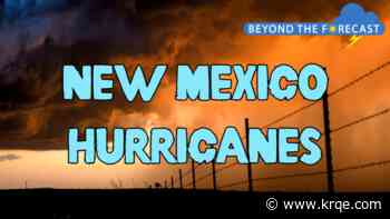 New Mexico's surprising history of tropical weather; Beyond the Forecast