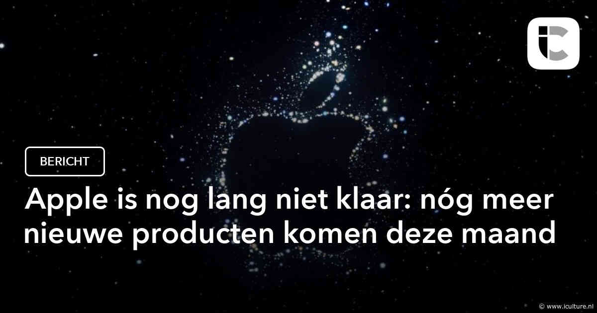 Apple is nog lang niet klaar: nóg meer nieuwe producten komen deze maand