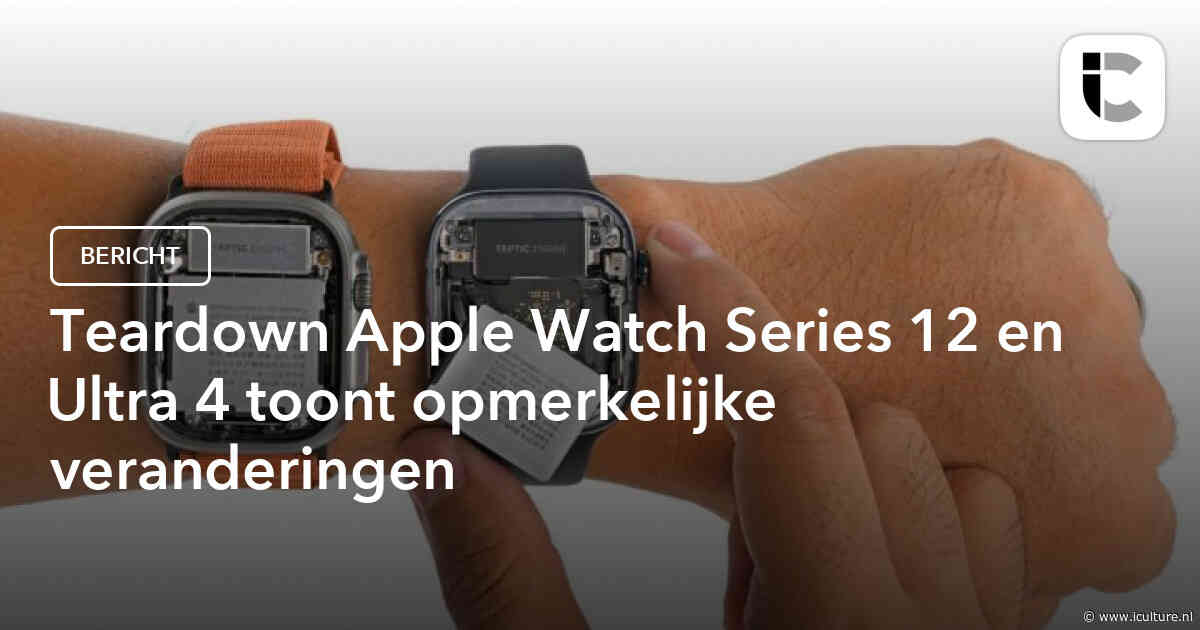 Teardown Apple Watch Series 12 en Ultra 4 toont opmerkelijke veranderingen