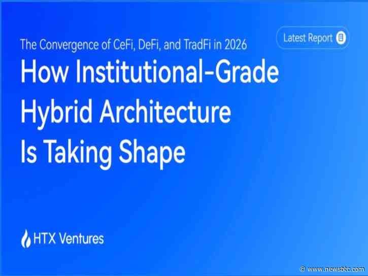 HTX Ventures Publishes New Report on the Convergence of CeFi, DeFi, and TradFi