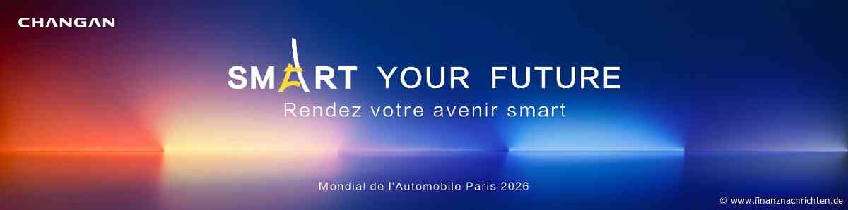 Chongqing Changan Automobile Co., Ltd.: Changan Automobile mit wichtigen Ankündigungen auf dem Mondial de l'Auto 2026