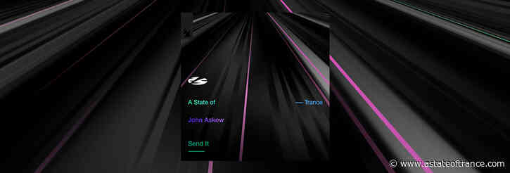 Out Now On A State of Trance: John Askew – Send It