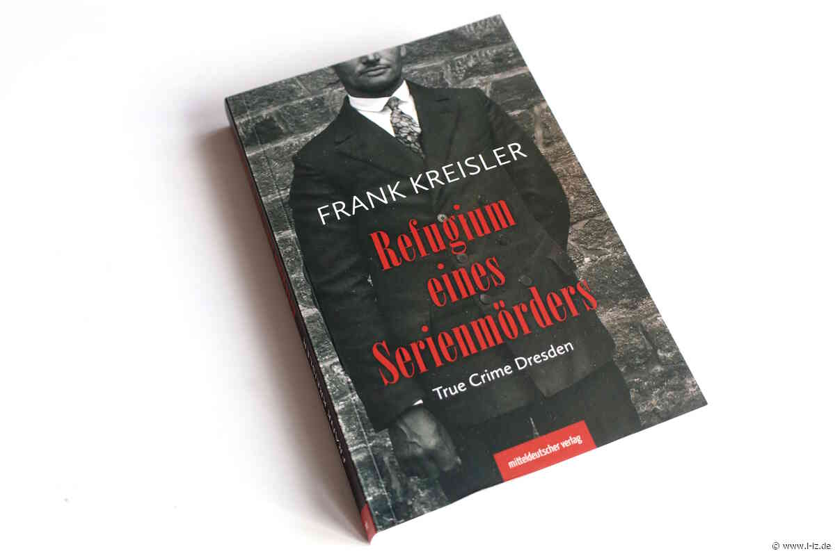 Refugium eines Serienmörders: Zehn True-Crime-Fälle aus Dresden und Umgebung