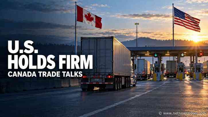 U.S. Holds Firm in Canada Trade Talks as Tariff Uncertainty Continues