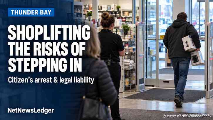Shoplifting and Citizen’s Arrest: Legal Risks for Thunder Bay Residents