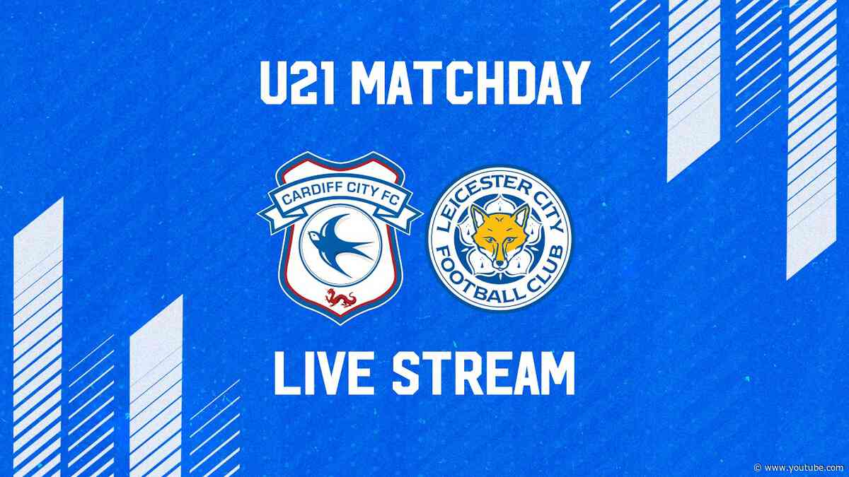 U21 MATCHDAY LIVE | CARDIFF CITY vs LEICESTER CITY