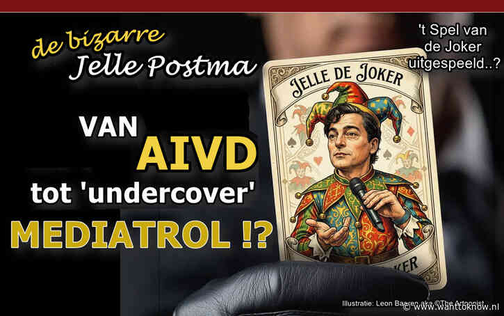 Jelle Postma ontmaskerd: van AIVD tot mediatrol…!!?