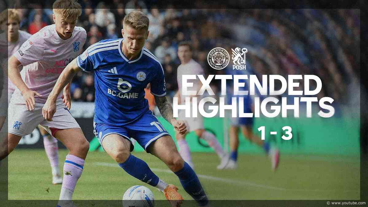 EXTENDED HIGHLIGHTS | Leicester City 1-3 Peterborough United | Leicester Beaten By Posh