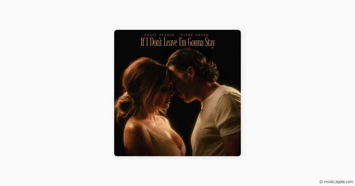 If I Don't Leave I’m Gonna Stay - Carly Pearce & Riley Green
