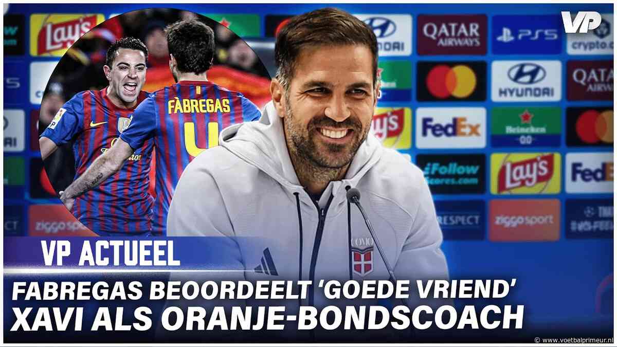 Fábregas beoordeelt 'goede vriend' Xavi als Oranje-bondscoach: 'Erg speciaal'